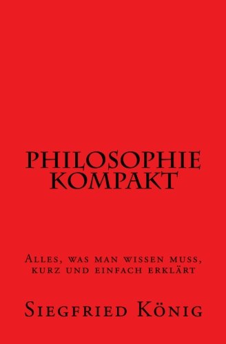 Philosophie kompakt - Alles, was man wissen muss, kurz und einfach erklärt