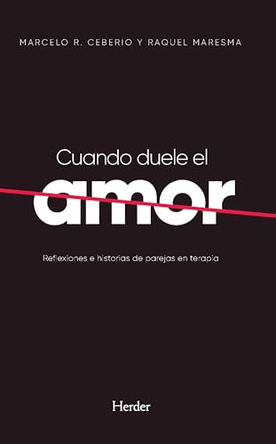 Cuando Duele el Amor; Reflexiones e Historias de Parejas en Terapia (fuera de colección)