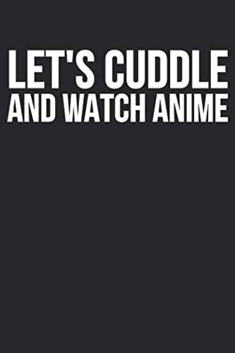 Let's Cuddle And Watch Anime: Blank Lined Notebook Journal