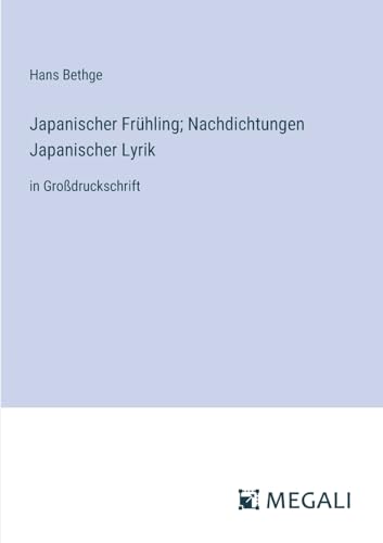 Japanischer Frühling; Nachdichtungen Japanischer Lyrik: in Großdruckschrift (German Edition)
