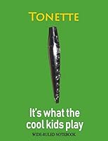 Tonette: It's What the Cool Kids Play: Wide-Ruled Notebook 1793960445 Book Cover