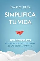 Simplifica tu vida. 100 consejos para bajar el ritmo y disfrutar de las cosas importantes. 8491875530 Book Cover