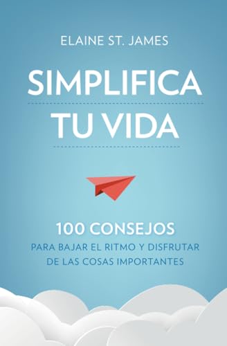 Portada de Simplifica tu vida. 100 consejos para bajar el ritmo y disfrutar de las cosas importantes.