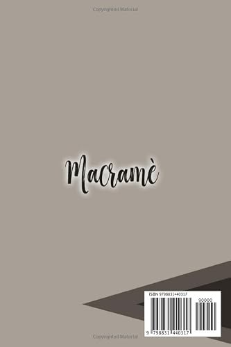 Macramé: The Step-By-Step Guide For Beginners With A Language That Even A 5-Year-Old Kid Can Understand. #TOP14
