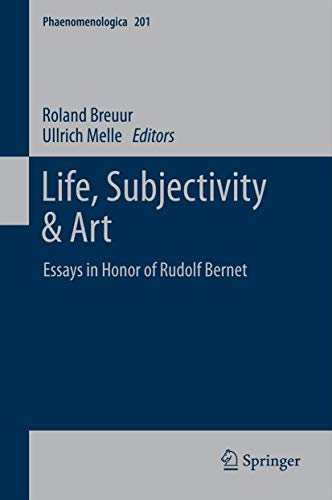 Life, Subjectivity & Art: Essays in Honor of Rudolf Bernet (Phaenomenologica, 201)