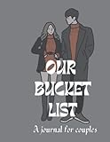 Our Bucket List: A Journal for Couples: Create Your Dream Life Together And Record Your Memories and Experiences.