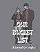 Our Bucket List: A Journal for Couples: Create Your Dream Life Together And Record Your Memories and Experiences.