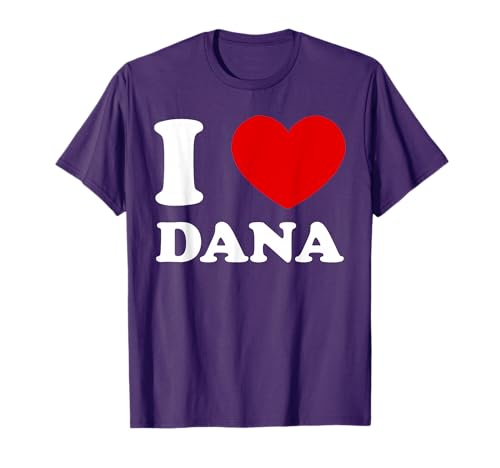 I Love Dana I Heart Dana Funny Dana T-Shirt