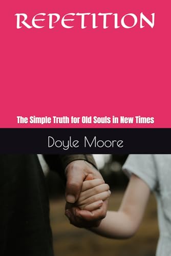 REPETITION: The Simple Truth for Old Souls in New Times
