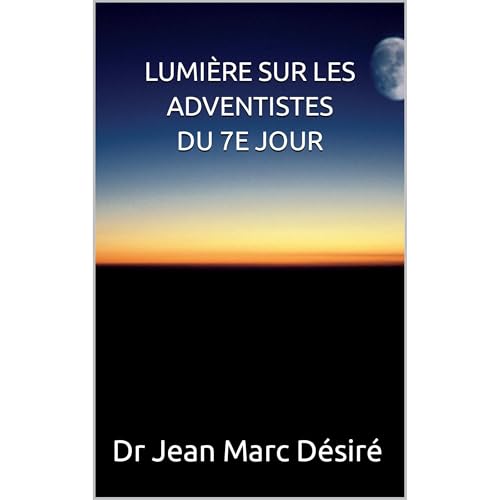 Enjoy LUMI&amp;Egrave;RE SUR LES ADVENTISTES DU 7E JOUR from Dr Jean Marc Désiré episode artwork
