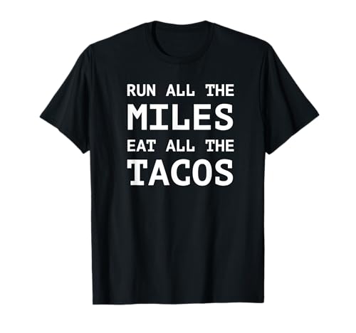 Product Image of the Run All The Miles Eat All The Tacos Funny Running Shirt T-Shirt