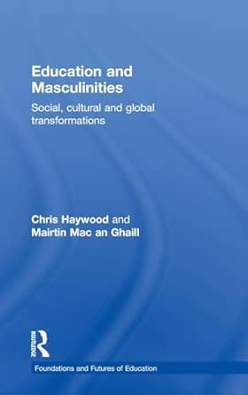 Education and Masculinities: Social, cultural and global transformations Education and Masculinities: Social, cultural and global transformations book cover