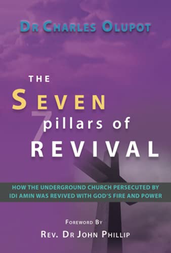 The Seven Pillars of Revival: How The Underground Church Persecuted By Idi Amin Was Revived With God's Fire and Power