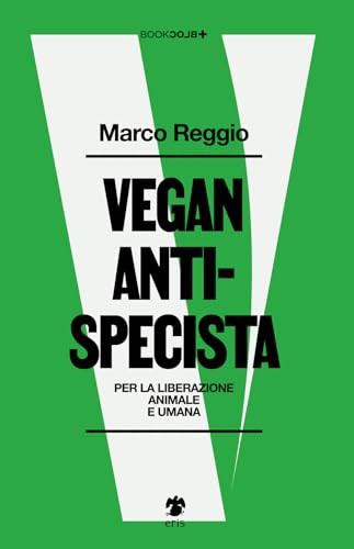 Vegan antispecista. Per la liberazione animale e uman