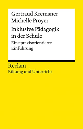 Inklusive Pädagogik in der Schule. Eine praxisorientierte Einführung. Reclam Bildung und Unterricht: Kremsner, Gertraud; Proyer, Michelle – 14297 – Originalausgabe (Reclams Universal-Bibliothek)