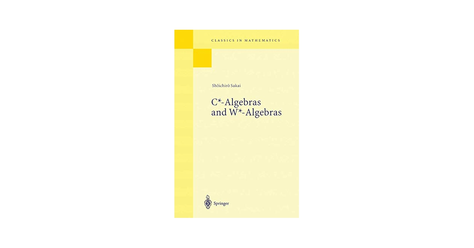 語学+参考書 C*-Algebras and W*-Algebras (Classics in Mathematics) C*-Algebras and W*-Algebras (Classics in Mathematics): Sakai