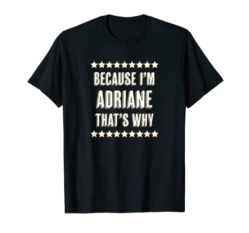 Because I'm - ADRIANE - Por eso | Divertido regalo de nombre - Camiseta