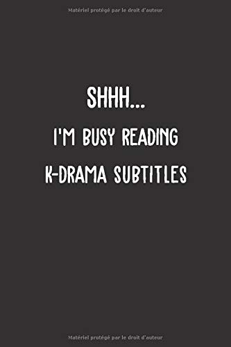 Carnet de notes "Shhh… I’m busy reading k-drama subtitles": Cahier pour fans de K-pop et K-Drama | Hyi Nuna Editions | 120 pages petits carreaux pouvant servir de journal spécial « Bias » ou « Oppa ».
