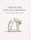 The Hot Yoga Journal: A 60-Day Guided Practice Tracker for Bikram Yoga & the 26&2 Series – Reflect, Breathe & Evolve