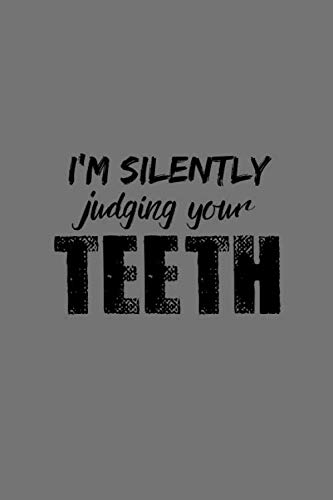 I'm silently judging your teeth: Notebook Journal Notepad Log for Prosthodontics Professional or Student