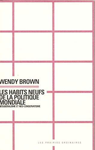 Les habits neufs de la politique mondiale: Néolibéralisme et néo-conservatisme
