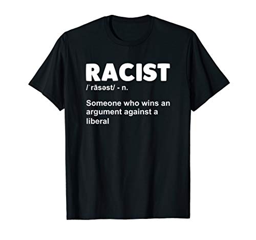 Racist Someone Who Wins An Argument Against A Liberal Tee