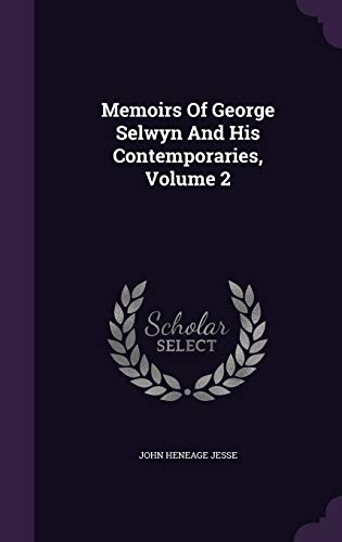 Memoirs of George Selwyn and His Contemporaries... 1342607856 Book Cover