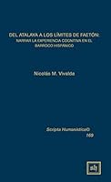 del Atalaya a Los Limites de Faeton: Narrar La Experiencia Cognitiva En El Barroco Hispanico 1882528603 Book Cover