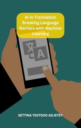 AI in Translation: Breaking Language Barriers with Machine Learning: A Comprehensive Guide to Neural Machine Learning, NLP, and Multilingual ... (Tech Horizons: Your Gateway to Innovation)