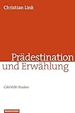 Prädestination und Erwählung: Calvin-Studien