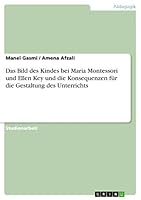 Das Bild des Kindes bei Maria Montessori und Ellen Key und die Konsequenzen f�r die Gestaltung des Unterrichts 365690894X Book Cover