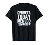 Cerveza Today Menudo Tomorrow T-Shirt Spanish Language Gift