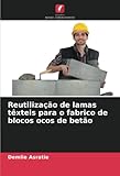  Reutilização de lamas têxteis para o fabrico de blocos ocos de betão