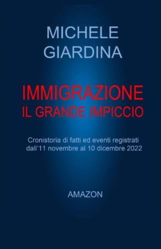 IMMIGRAZIONE IL GRANDE IMPICCIO: Cronistoria di fatti ed eventi registrati dall’undici novembre al dieci dicembre 2022