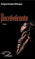 La persévérante: Roman (Harmattan Sénégal) (French Edition) 2343119066 Book Cover