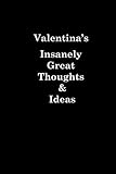  Valentina\'s Insanely Great Thoughts & Ideas University Graduation gift: Lined Notebook / Journal Gift, 120 Pages, 6x9, Soft Cover, Matte Finish