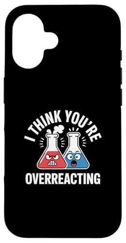 g Be[W I Think You're Overreact Nerd Chemistry Fun X}zP[X iPhone 16 p