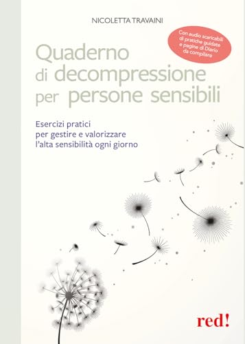 Quaderno di decompressione per persone sensibili. Esercizi pratici per gestire e valorizzare l'alta sensibilità ogni giorno. Con QRcode - Audio