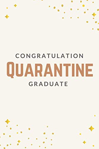 Congratulation Quarantine Graduate: Graduation Gift - Funny Quarantine Card - Notebook Journal Gift size 6'' x 9'' 120 Page