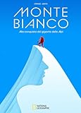 Monte Bianco. Alla conquista del gigante delle Alpi