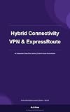 Hybrid Connectivity VPN & ExpressRoute: Azure Administrator Learning Series - Book 8 (Azure Networking)