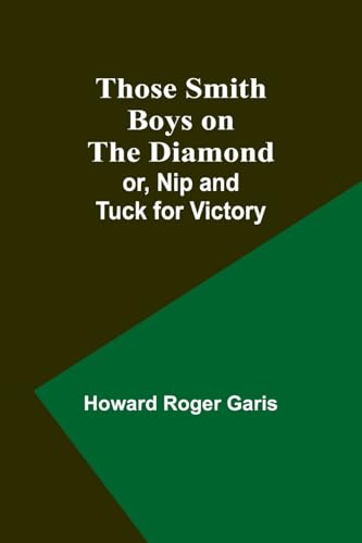 Those Smith Boys on the Diamond; or, Nip and Tuck for Victory