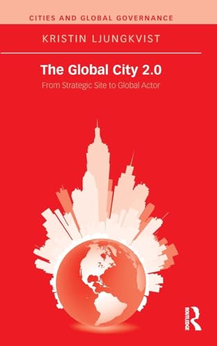 The Global City 2.0: From Strategic Site to Global Actor (Cities and Global Governance, 5, Band 5)