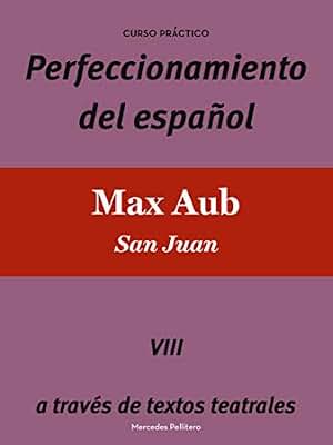 Max Aub, San Juan: Perfeccionamiento del español a través de textos teatrales (Curso de perfeccionamiento del español a través de textos teatrales. Colección de ebooks nº 8)