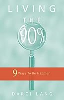 Living the 90% 9 ways to be happier 0978315774 Book Cover