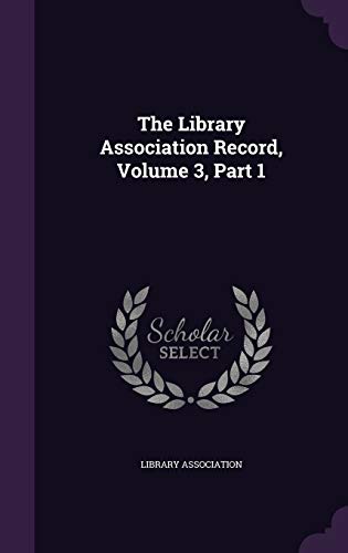 The Library Association Record, Volume 3, Part 1 1343349400 Book Cover