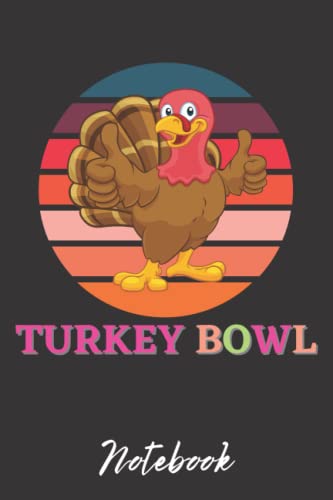 Turkey Bowl Thanksgiving Notebook: Amazing Notebook Gift For Thanksgiving, For Kids, Family, Friends, Lovers 6x9 And 120 Pages