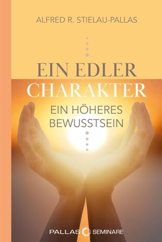 ein edler Charakter - ein höheres Bewusstsein: Die Persönlichkeit der Zukunft