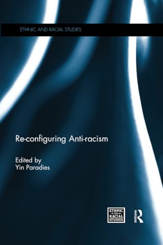 Re-configuring Anti-racism (Ethnic and Racial Studies) by Yin Paradies