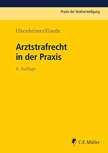 Arztstrafrecht in der Praxis (Praxis der Strafverteidigung, Band 7) Arztstrafrecht in der Praxis (Praxis der Strafverteidigung, Band 7)